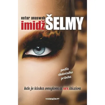 Imidž šelmy: Kde je láska omylom a sex ilúziou - Ester Anaswah