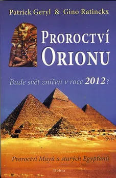 Proroctví Orionu: Bude svět zničet v roce 2012? - Patrick Geryl, Gino Ratinckx