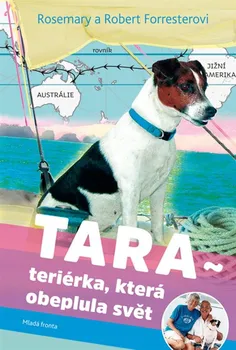 Literární cestopis Tara: Teriérka, která obeplula svět - Robert Forrester, Rosemary Forrester