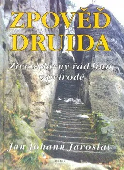 Duchovní literatura Zpověď druida: Životodárný řád linií v přírodě - Jaroslav Jan Johann