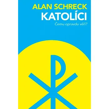 Katolíci: Čemu opravdu věří? - Alan…