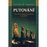 Putování: Tam, kde se střetávají šamanizmus a psychologie - Jeannette M. Gaganová