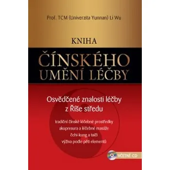 Kniha čínského umění léčby: Osvědčené znalosti léčby z Říše středu - Li Wu, Miroslav Hubáček