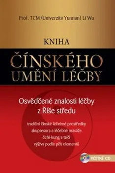 Kniha čínského umění léčby: Osvědčené znalosti léčby z Říše středu - Li Wu, Miroslav Hubáček