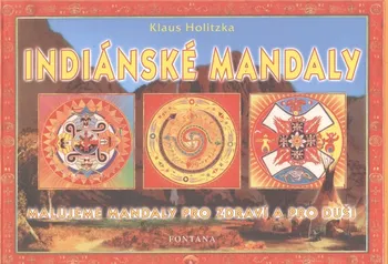 Antistresové omalovánky Indiánské mandaly: Malujeme mandaly pro zdraví a pro duši - Klaus Holitzka