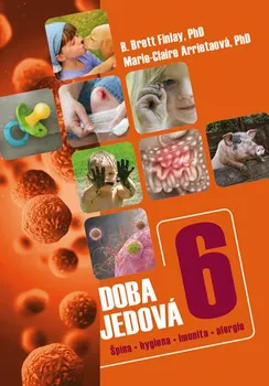 Doba jedová 6: Špína, hygiena, imunita, alergie - B. Brett Finlay, Marie-Claire Arrieta