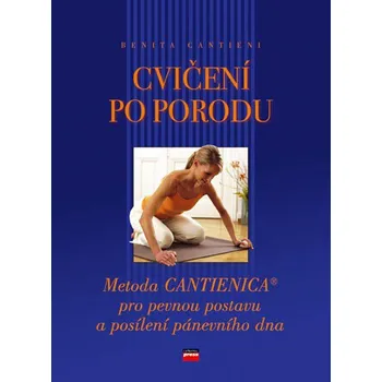 Cvičení po porodu: Metoda Cantienica pro pevnou postavu a posílení pánevního dna - Benita Cantieni