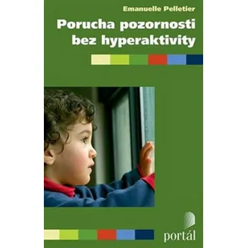 Populárně naučná literatura pro dospělé Porucha pozornosti bez hyperaktivity: Pomoc rodičům a učitelům - Emmanuelle Pelletier (2014, brožovaná)