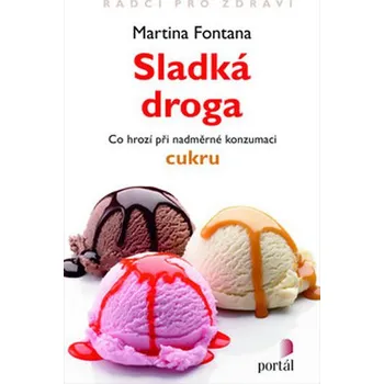 Sladká droga: K čemu vede nadměrná konzumace cukru - Martina Fontana