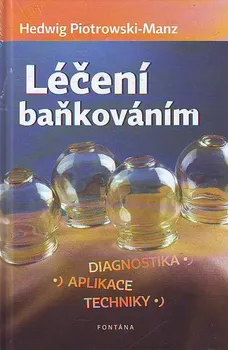 Léčení baňkováním: Diagnostika, aplikace, techniky - Hedwig Piotrowski-Manz