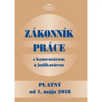 Zákonník práce s komentárom a judikatúrou platný od 1 mája 2018 - Kolektív autorov