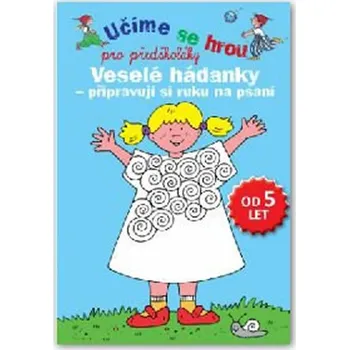 Předškolní výuka Učíme se hrou pro předškoláky: Veselé hádanky: připravuji si ruku na psaní