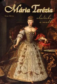 Mária Terézia: Vladárka a matka - Ivan Mrva