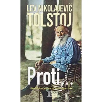 Proti... štátu, bohatstvu, vlastenectvu, násiliu, vojne a cirkvi - Lev Nikolajevič Tolstoj