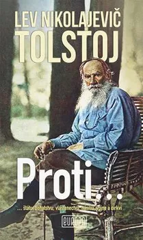 Proti... štátu, bohatstvu, vlastenectvu, násiliu, vojne a cirkvi - Lev Nikolajevič Tolstoj