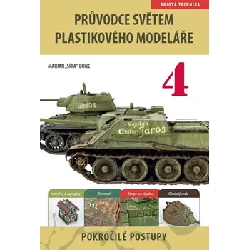 Průvodce světem plastikového modeláře 4: Pokročilé postupy - Marian Bunc Průvodce světem plastikového modeláře 4: Pokročilé postupy - Marian Bunc
