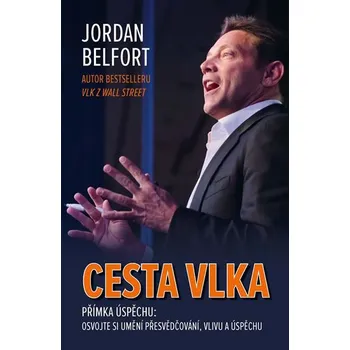 Recenze Cesta vlka: Přímka úspěchu: Osvojte si umění přesvědčování, vlivu a úspěchu - Jordan Belfort (2018, pevná) Osobní rozvoj Recenze Cesta vlka: Přímka úspěchu: Osvojte si umění přesvědčování, vlivu a úspěchu - Jordan Belfort (2018, pevná)