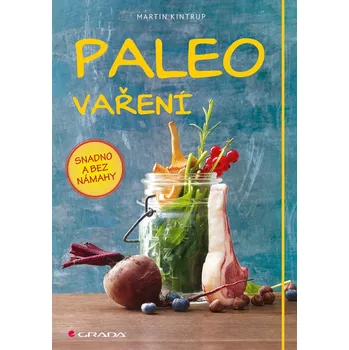Paleo vaření: Snadno a bez námahy - Martin Kintrup