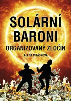 Solární baroni: Organizovaný zločin - Alena Vitásková