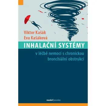 Inhalační systémy: v léčbě nemocí s chronickou bronchiální obstrukcí - Viktor Kašák, Eva Kašáková