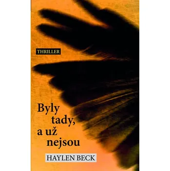 Byly tady, a už nejsou - Haylen Beck