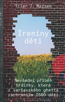 Literární biografie Ireniny děti: Nevšední příběh hrdinky, která z varšavského getta zachránila 2500 dětí - Tilar J. Mazzeo