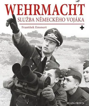 Wehrmacht: Služba německého vojáka - František Emmert