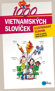 Slovník 1000 vietnamských slovíček: Ilustrovaný slovník - Lucie Hlavatá, Binh Slavická