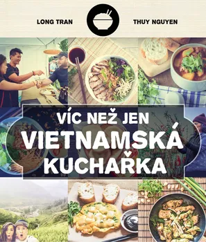 Víc než jen vietnamská kuchařka: Zase rýže - Long Tran, Thuy Nguyen
