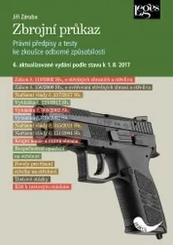 Zbrojní průkaz: 6. aktualizované vydání podle stavu k 1. 8. 2017 - Jiří Záruba