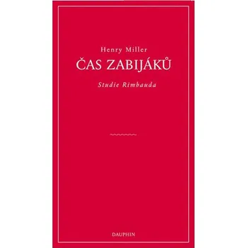 Čas zabijáků: Studie Rimbauda - Henry Miller