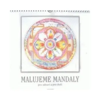 Malujeme mandaly pro zdraví a pro duši - Martin Kratochvíla