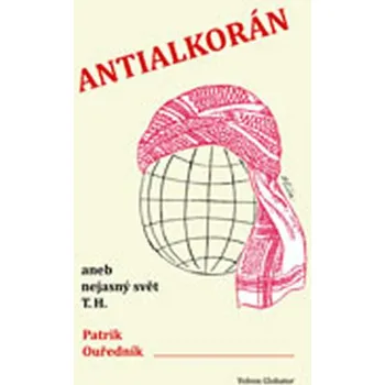 Antialkorán: aneb nejasný svět T. H. -…