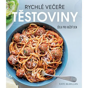 Rychlé večeře: Těstoviny - Kate McMillanová