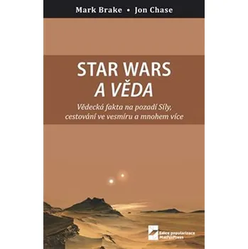 Recenze Star Wars a věda: Vědecká fakta na pozadí Síly, cestování ve vesmíru a mnohem více - Mark Brake, John Case