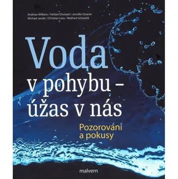 Příroda Voda v pohybu - Úžas v nás: Pozorování a pokusy - Andreas Wilkens, a kol.