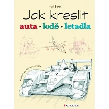 Umění Jak kreslit auta, lodě, letadla - Mark Bergin