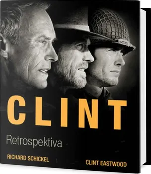 Literární biografie Clint: Retrospektiva - Richard Schickel, Clint Eastwood