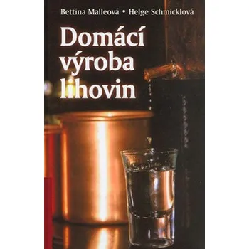 Domácí výroba lihovin - Helge Schmicklová, Bettina Malleová (2020, pevná) Domácí výroba lihovin - Helge Schmicklová, Bettina Malleová (2020, pevná)