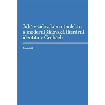 Jidiš v židovském etnolektu a moderní židovská literární identita v Čechách - Štěpán Balík