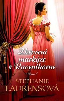 Zkrocení markýze z Raventhorne - Stephanie Laurensová