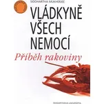 Vládkyně všech nemocí: Příběh rakoviny - Siddhartha Mukherjee