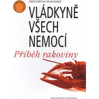 Vládkyně všech nemocí: Příběh rakoviny - Siddhartha Mukherjee