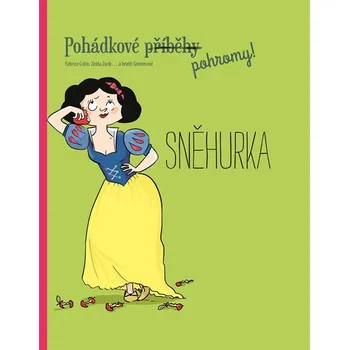 Pohádkové (příběhy) pohromy!: Sněhurka - Fabrice Colin a kol.