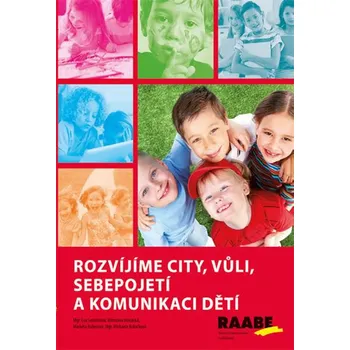 Rozvíjíme city, vůli, sebepojetí a komunikaci dětí - Michaela Kukačková, Miroslava Hovjacká, Markéta Kubecová, Eva Svobodová