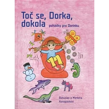 Pohádka Toč se, Dorka, dokola: Pohádky pro Dorinku - Bohuslav Konopásek, Markéta Konopásková