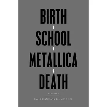 Cizojazyčná kniha Birth School Metallica Death - Paul Brannigan, Ian Winwood (EN)
