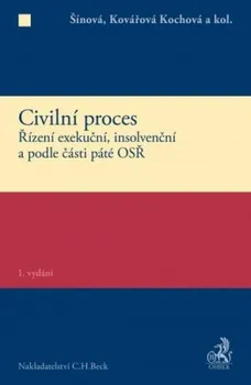 Civilní proces: Řízení exekuční, insolvenční a podle části páté OSŘ - Renáta Šínová a kol.