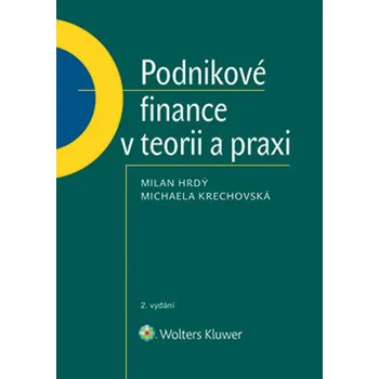 Podnikové finance v teorii a praxi (2. vydání) - Milan Hrdý, Michaela Krechovská