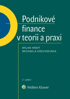 Podnikové finance v teorii a praxi (2. vydání) - Milan Hrdý, Michaela Krechovská